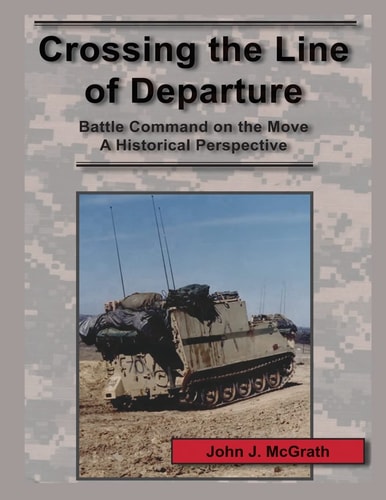 Crossing the Line of Departure Battle Command on the Move ; a Historical Perspective