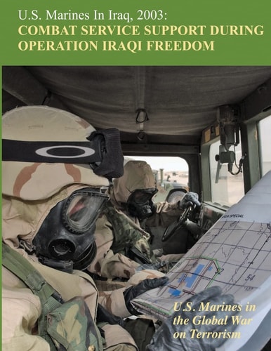 U. S. Marines in Iraq, 2003: Combat Service Support During Operation Iraqi Freedom U. S. Marines in the Global War on Terrorism
