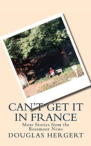 Can't Get It in France More Stories from the Rossmoor News