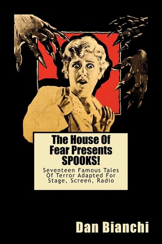 The House Of Fear Presents SPOOKS! Seventeen Famous Tales Of Terror Adapted For Stage, Screen, Radio