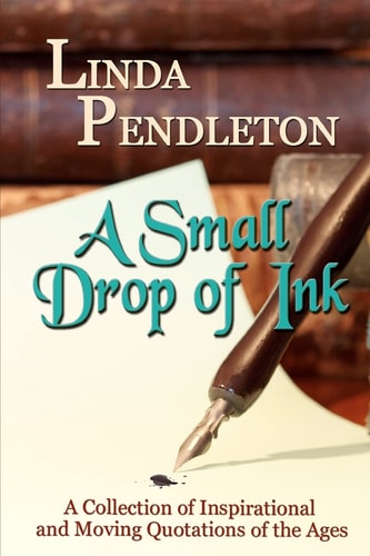 A Small Drop of Ink A Collection of Inspirational and Moving Quotations of the Ages