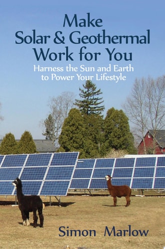 Make Solar & Geothermal Work for You Harness the Sun and Earth to Power Your Lifestyle