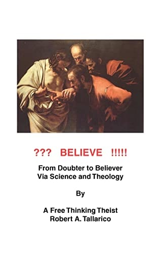 Believe From Doubter to Believer Via Science and Theology by a Free Thiniking Theist.