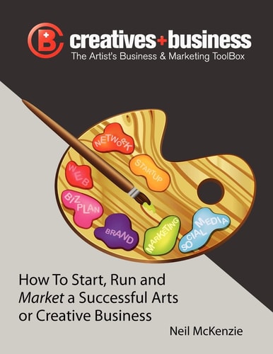 The Artist's Business and Marketing ToolBox How to Start, Run and Market a Successful Arts Or Creative Business