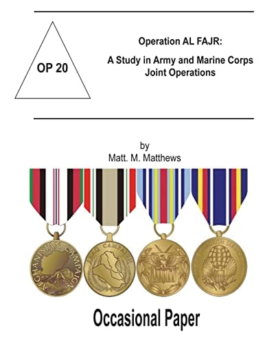 Operation AL FAJR: A Study in Army and Marine Corps Joint Operations Occasional Paper 20