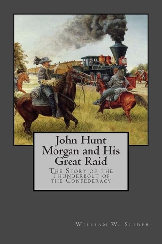 John Hunt Morgan and His Great Raid