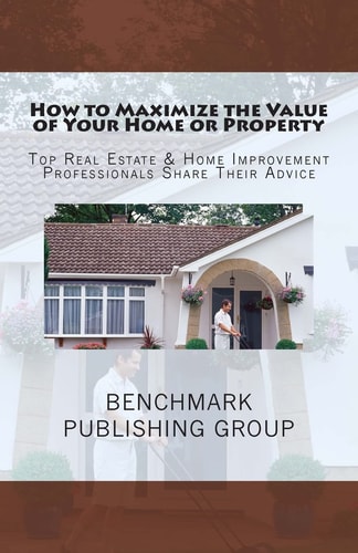 How to Maximize the Value of Your Home Or Property Top Real Estate and Home Improvement Professionals Share Their Advice