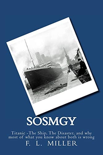 SosMgy Titanic The Ship, The Disaster, and why Most of what You Know about Them is Wrong