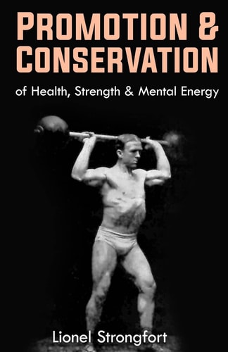 Promotion and Conservation of Health, Strength and Mental Energy (Original Version, Restored)