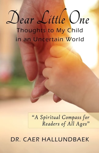 Dear Little One Thoughts to My Child in an Uncertain World