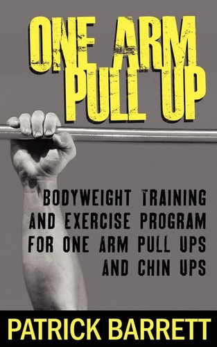 One Arm Pull Up Bodyweight Training And Exercise Program For One Arm Pull Ups And Chin Ups