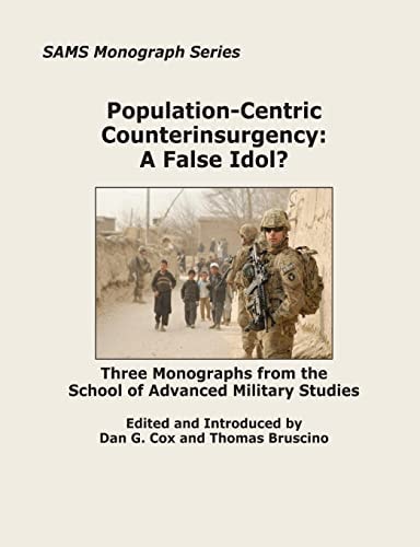 Population-Centric Counterinsurgency: A False Idol? Three Monographs from the School of Advanced Military Studies
