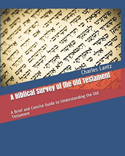 A Biblical Survey of the Old Testament A Brief and Concise Guide to Understanding the Old Testament