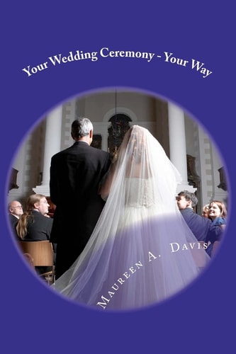 Your Wedding Ceremony - Your Way No Fuss Guide to the Ceremony of Your Dreams