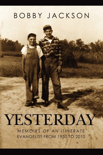 Yesterday Memoirs of an Itinerate Evangelist from 1950 to 2010