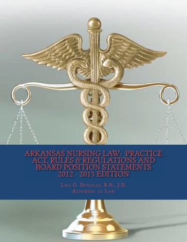 Arkansas Nursing Law Practice Act, Rules & Regulations And Board Position Statements