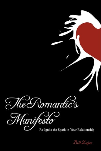 The Romantic's Manifesto Re-Ignite The Spark in Your Relationship
