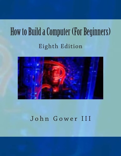 How to Build a Computer (For Beginners) Eighth Edition