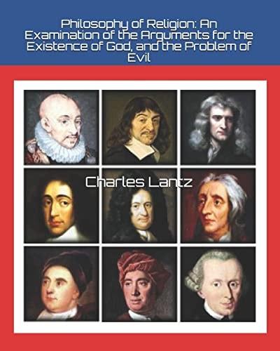 Philosophy of Religion An Examination of the Arguments for the Existence of God, and the Problem of Evil