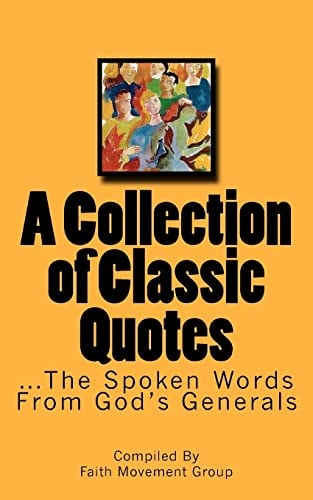 A Collection of Classic Quotes ...The Spoken Words From God's Generals