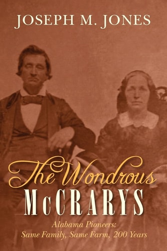 The Wondrous McCrarys Alabama Pioneers : Same Family, Same Farm, 200 Years