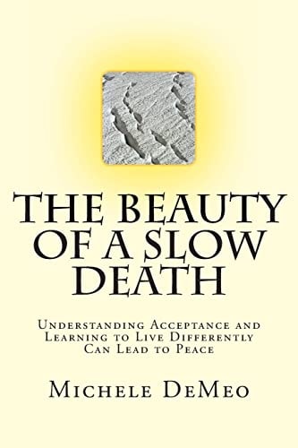 The Beauty of a Slow Death Understanding Acceptance and Learning to Live Differently Can Lead to Peace