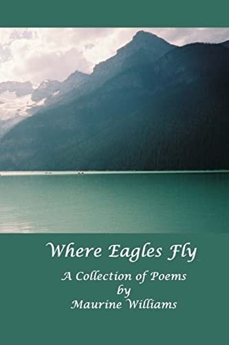 Where Eagles Fly A Collection of Poems