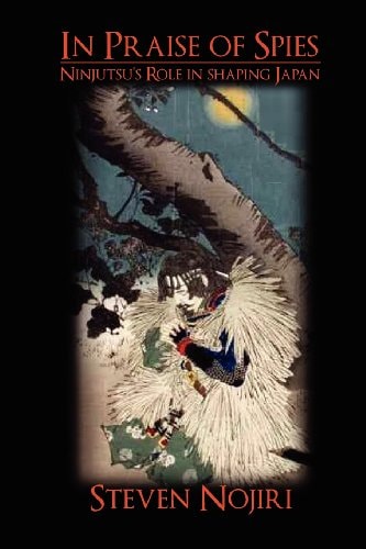 In Praise Of Spies Ninjutsu's Role In Shaping Japan