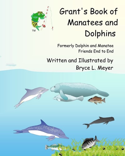 Grant's Book of Manatees and Dolphins Formerly Dolphin and Manatee Friends End to End