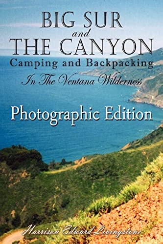 Big Sur and The Canyon Camping and Backpacking in the Ventana Wilderness, Color Photographic Edition