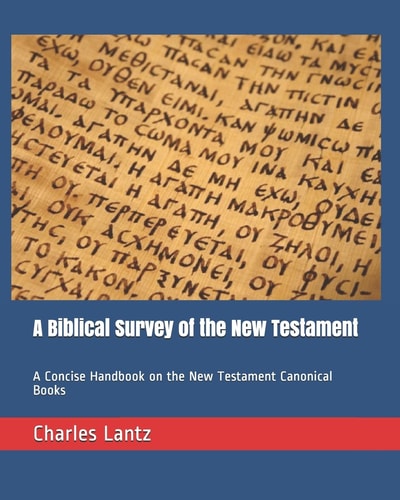A Biblical Survey of the New Testament A Concise Handbook on the New Testament Canonical Books