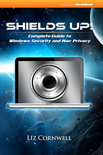 Shields Up Complete Guide to Windows Security and Mac Privacy