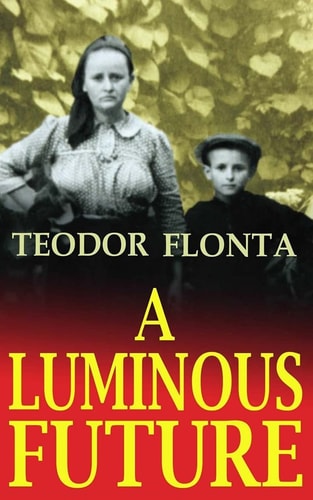 A Luminous Future Growing Up in Transylvania in the Shadow of Communism