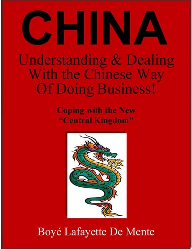 CHINA Understanding and Dealing with the Chinese Way of Doing Business! Coping with the New Central Kingdom