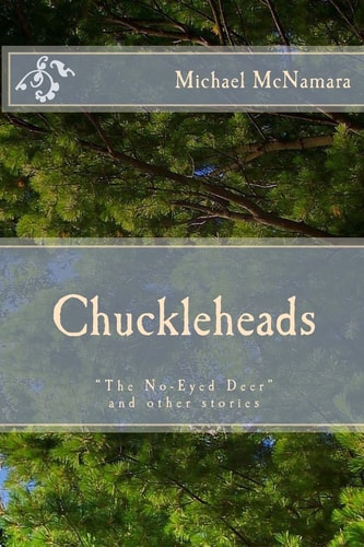 Chuckleheads The No-Eyed Deer and Other Stories