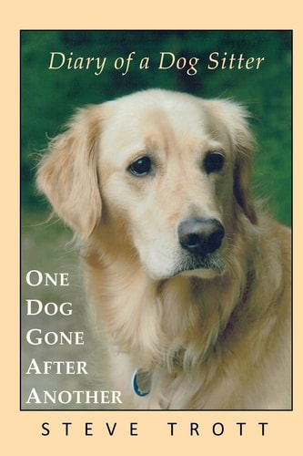 One Dog Gone After Another Diary of a Dog Sitter