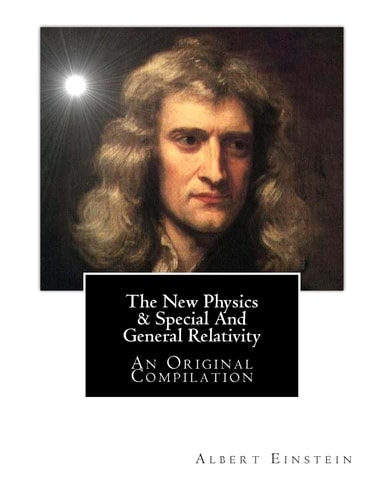 The New Physics and Special and General Relativity An Original Compilation
