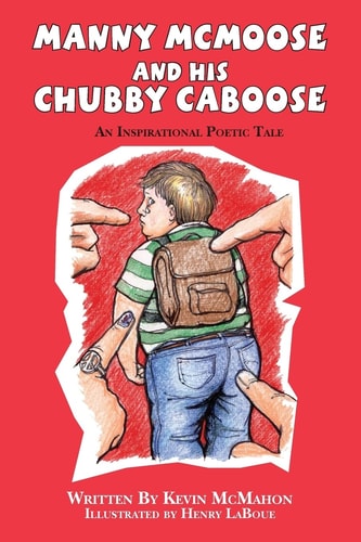 Manny McMoose and His Chubby Caboose An Inspirational Poetic Tale