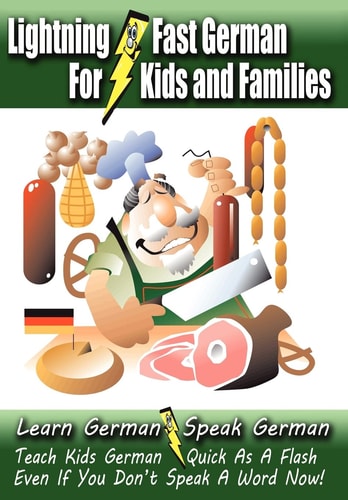 Lightning-Fast German - For Kids and Families Learn German, Speak German, Teach Kids German - Quick as a Flash, Even If You Don't Speak a Word Now!