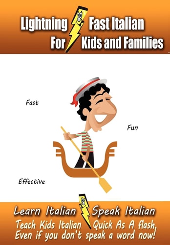 Lightning-Fast Italian - For Kids and Families Learn Italian, Speak Italian, Teach Kids Italian - Quick As a Flash, Even If You Don't Speak a Word Now!