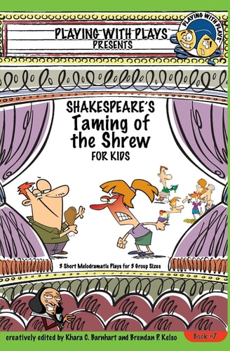 Taming of the Shrew For Kids ; (the Melodramatic Version!) ; for 8-19+ Actors, Or Kids of All Ages who Want to Have Fun!