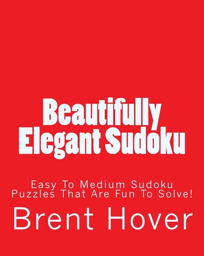 Beautifully Elegant Sudoku Easy To Medium Sudoku Puzzles That Are Fun To Solve!