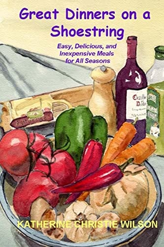 Great Dinners on a Shoestring Easy, Delicious and Inexpensive Meals for All Seasons