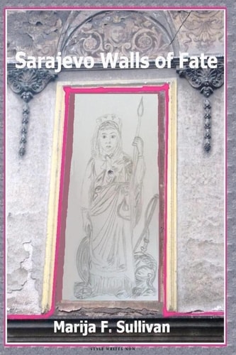 Sarajevo Walls of Fate 'Sarajevo Walls of Fate' Is an Urban Architectural Fairy Tale, a Hundred-Year Journey Through War and Peace, Until a Mystery Is Resolved and Broken Walls Stop Screaming