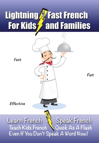 Lightning-Fast French - for Kids and Families Learn French, Speak French, Teach Kids French - Quick As A Flash, Even If You Don't Speak A Word Now!