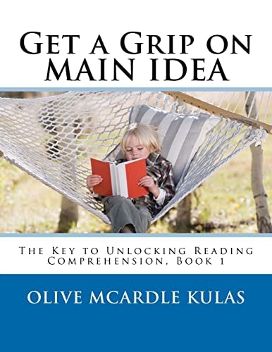 Get a Grip on MAIN IDEA The Key to Unlocking Reading Comprehension, Book 1