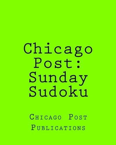 Chicago Post Sunday Sudoku: From The Puzzle Columns Of The Chicago Post