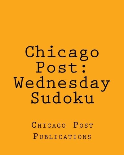 Chicago Post Wednesday Sudoku: From The Puzzles Column Of The Chicago Post
