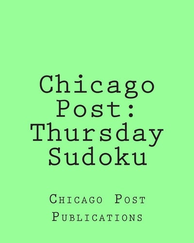 Chicago Post Thursday Sudoku: From the Puzzle Column Of The Chicago Post