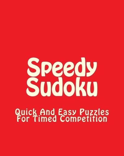 Speedy Sudoku Quick And Easy Puzzles For Timed Competition